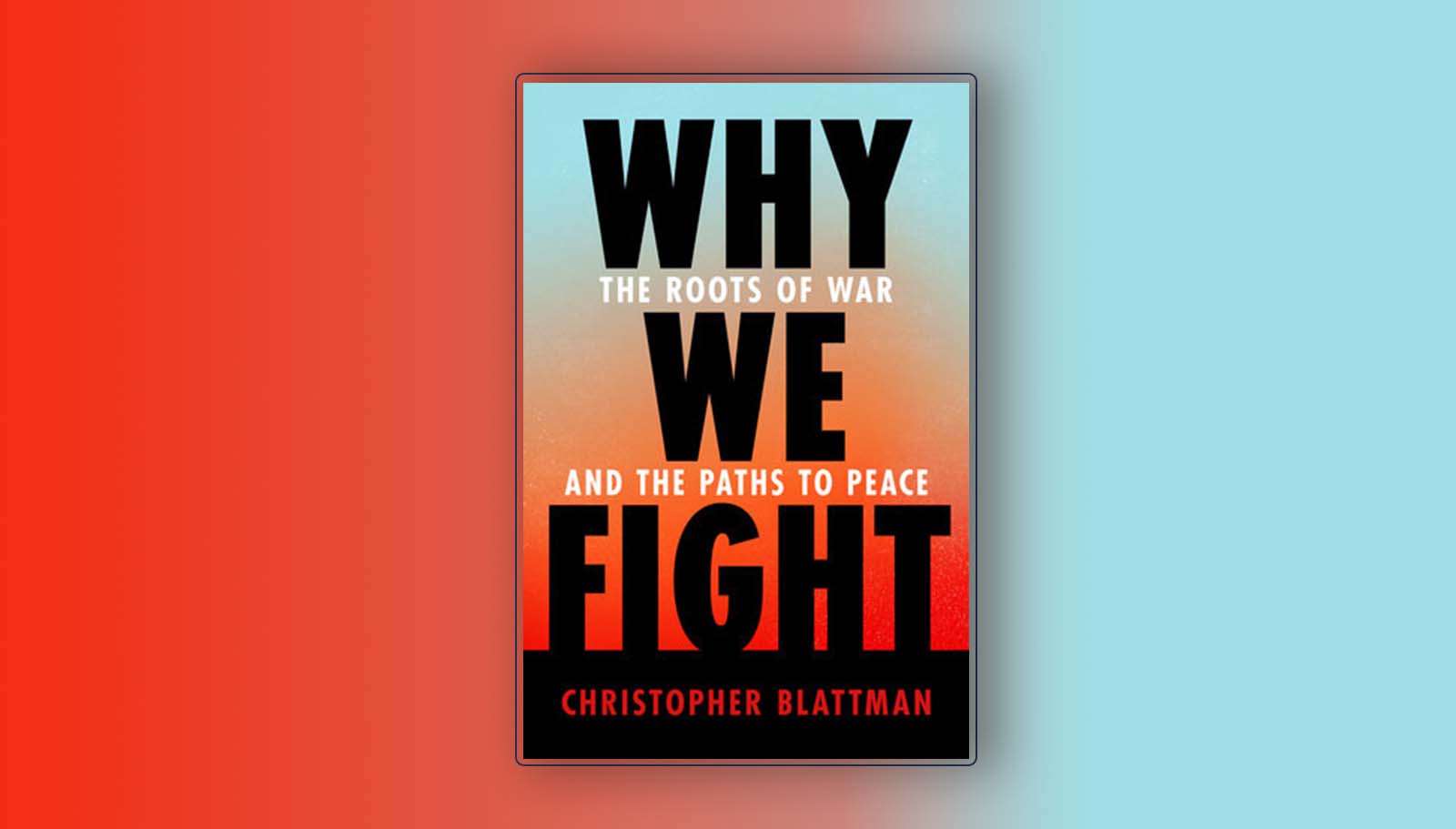 Photo: Cover of Why We Fight: The roots of war and the paths to peace by Christopher Blattman. Credit: Penguin Random House.