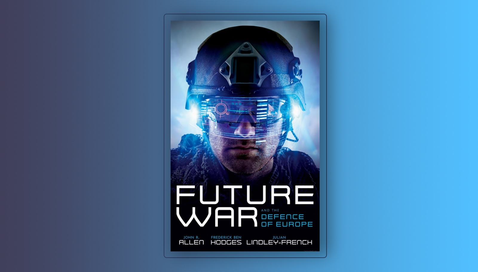 Future War and the Defence of Europe by John R. Allen, Ben Hodges, and Julian Lindley-French